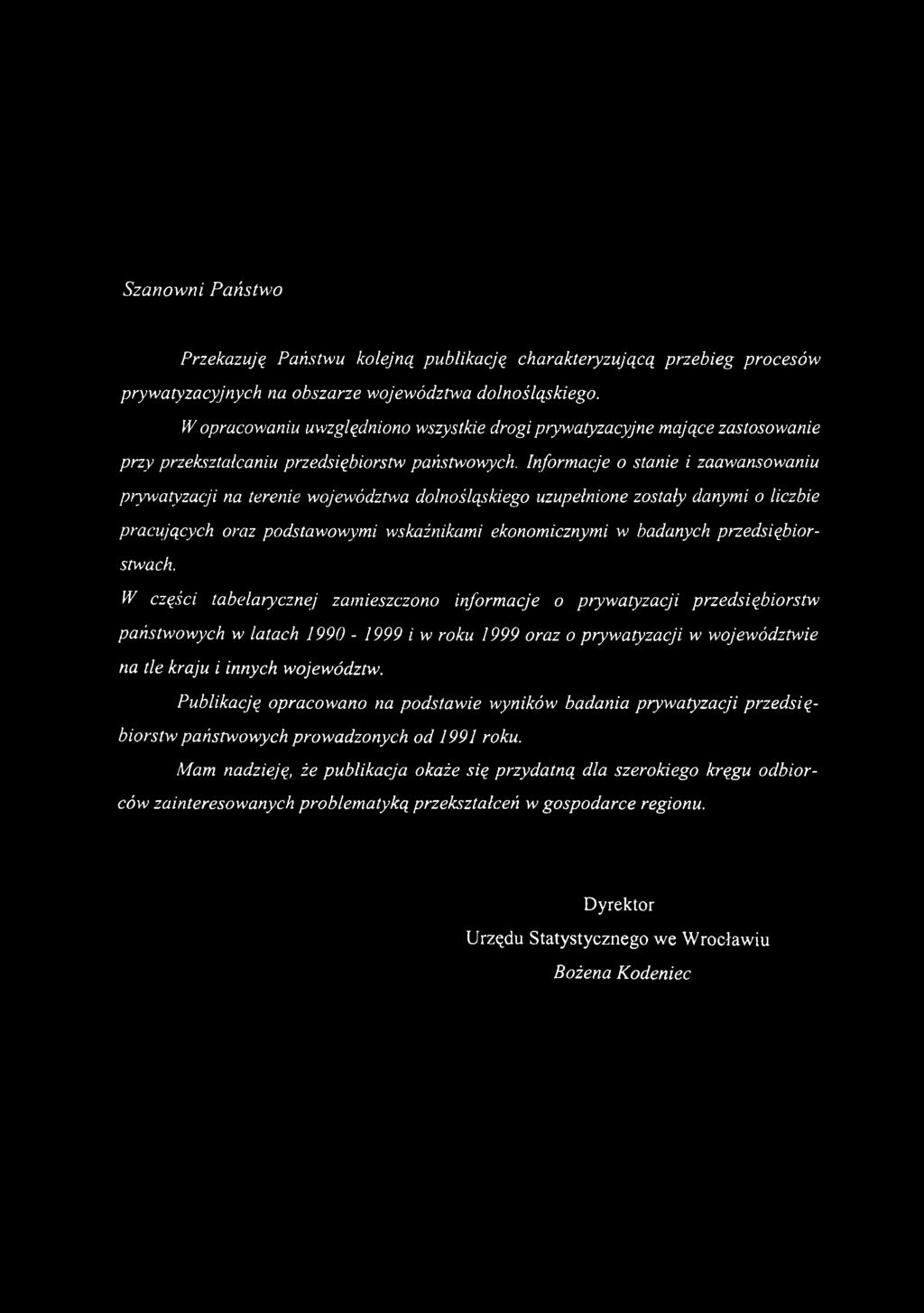 Informacje o stanie i zaawansowaniu prywatyzacji na terenie województwa dolnośląskiego uzupełnione zostały danymi o liczbie pracujących oraz podstawowymi wskaźnikami ekonomicznymi w badanych