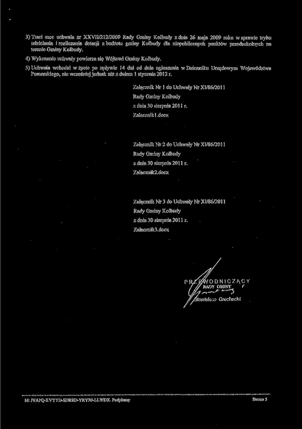 3) Traci moc uchwała nr XXVII/212/2009 Rady Gminy Kolbudy z dnia 26 maja 2009 roku w sprawie trybu udzielania i rozliczania dotacji z budżetu gminy Kolbudy dla niepublicznych punktów przedszkolnych