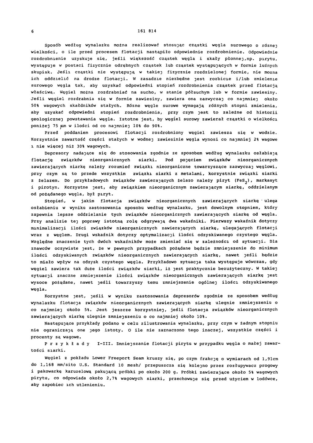6 161 814 Sposób według wynalazku można realizować stosując cząstki węgla surowego o różnej wielkości, o ile przed procesem flotacji nastąpiło odpowiednie rozdrobnienie.