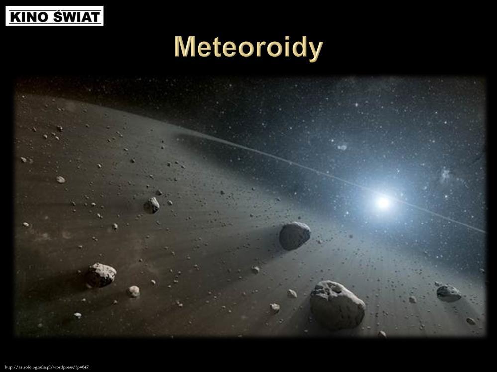 Układ słoneczny jest pełen materiału pozostałego po formowaniu się planet. Małe kawałki skał, które wędrują przez kosmos są znane jako meteoroidy.