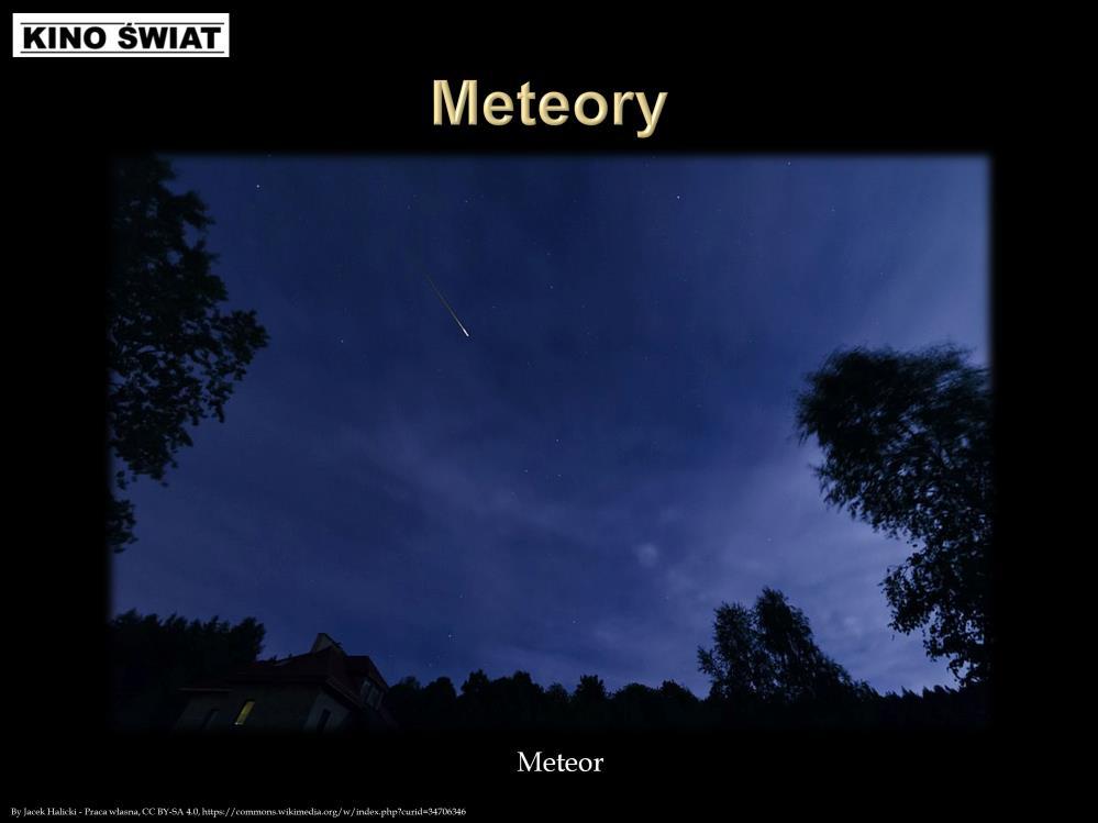 Meteor to świecący ślad, jaki zostawia po sobie meteoroid, który wpada w naszą atmosferę i