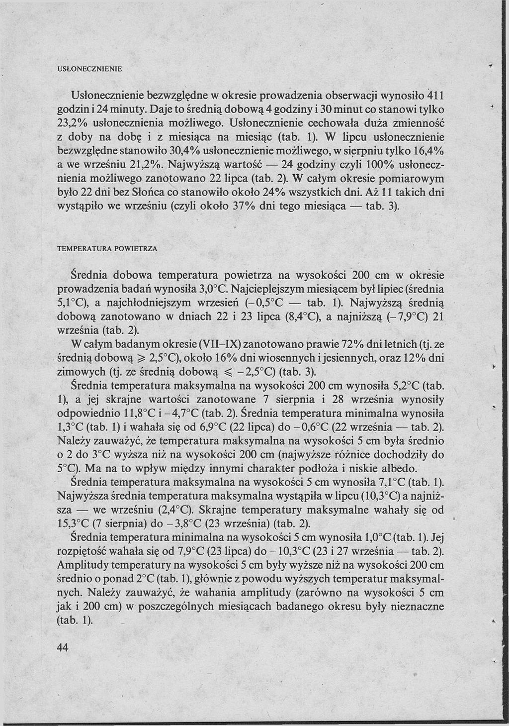 USŁONECZNIENIE Usłonecznienie ezwzględne w okresie prowdzeni oserwcji wynosiło 411 godzin i 24 minuty. Dje to średnią doową 4 godziny i 30 minut co stnowi tylko 23,2% usłonecznieni możliwego.