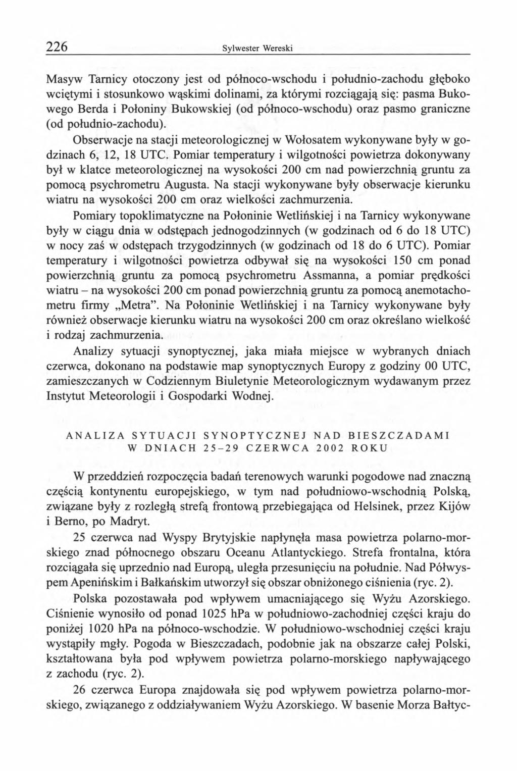 Masyw Tamicy otoczony jest od północo-wschodu i południo-zachodu głęboko wciętymi i stosunkowo wąskimi dolinami, za którymi rozciągają się: pasma Bukowego Berda i Połoniny Bukowskiej (od