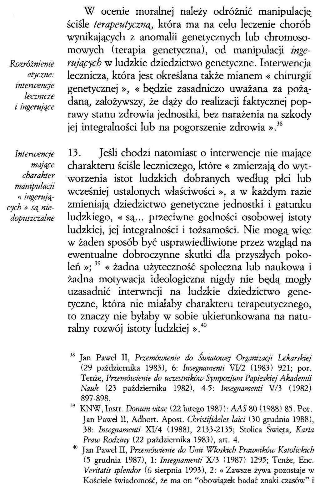 Rozróżnienie etyczne: interwencje lecznicze i ingerujące Interwencje mające charakter manipulacji «tngerujacycb» są niedopuszczalne W ocenie moralnej należy odróżnić manipulacje; ściśle