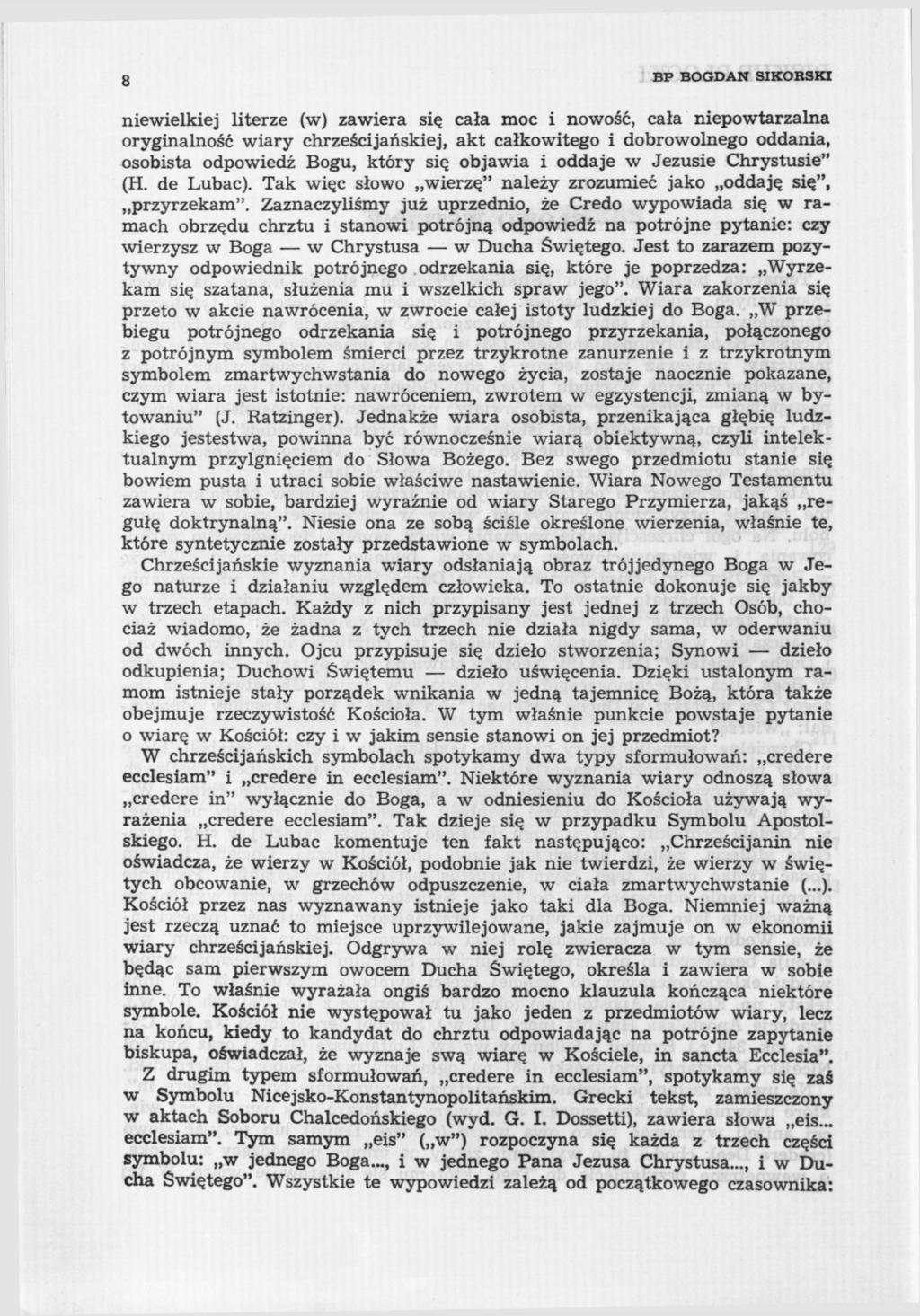 8 BP BOGDAN SIKORSKI niewielkiej literze (w) zawiera się cała moc i nowość, cała niepowtarzalna oryginalność wiary chrześcijańskiej, akt całkowitego i dobrowolnego oddania, osobista odpowiedź Bogu,