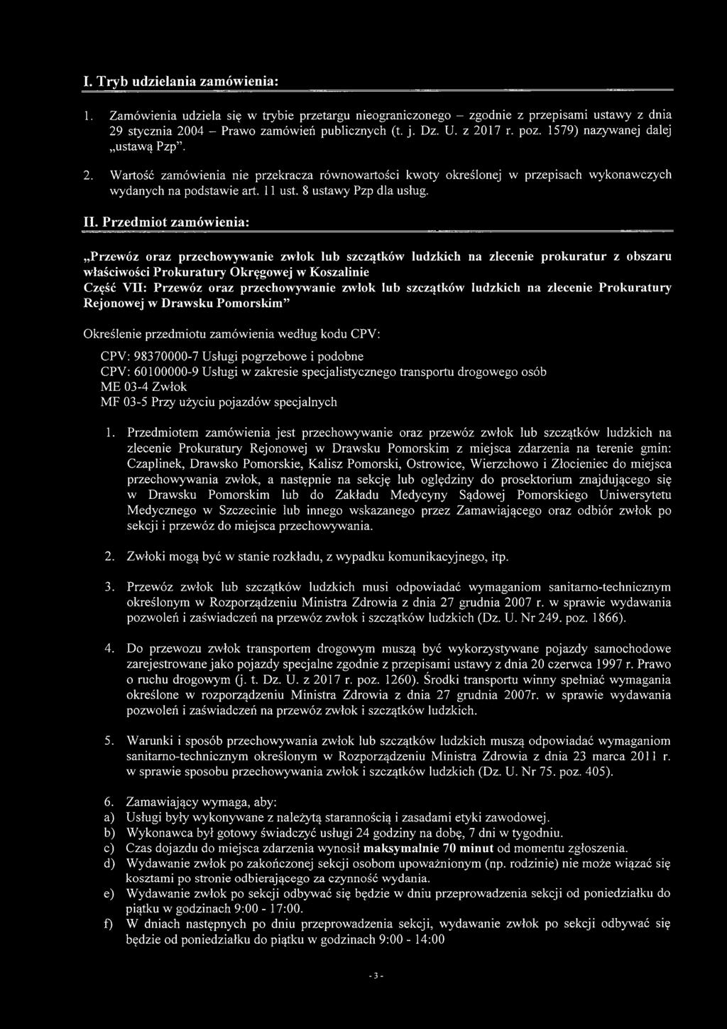 Przedmiot zamówienia: Przewóz oraz przechowywanie zwłok lub szczątków ludzkich na zlecenie prokuratur z obszaru właściwości Prokuratury Okręgowej w Koszalinie Część VII: Przewóz oraz przechowywanie