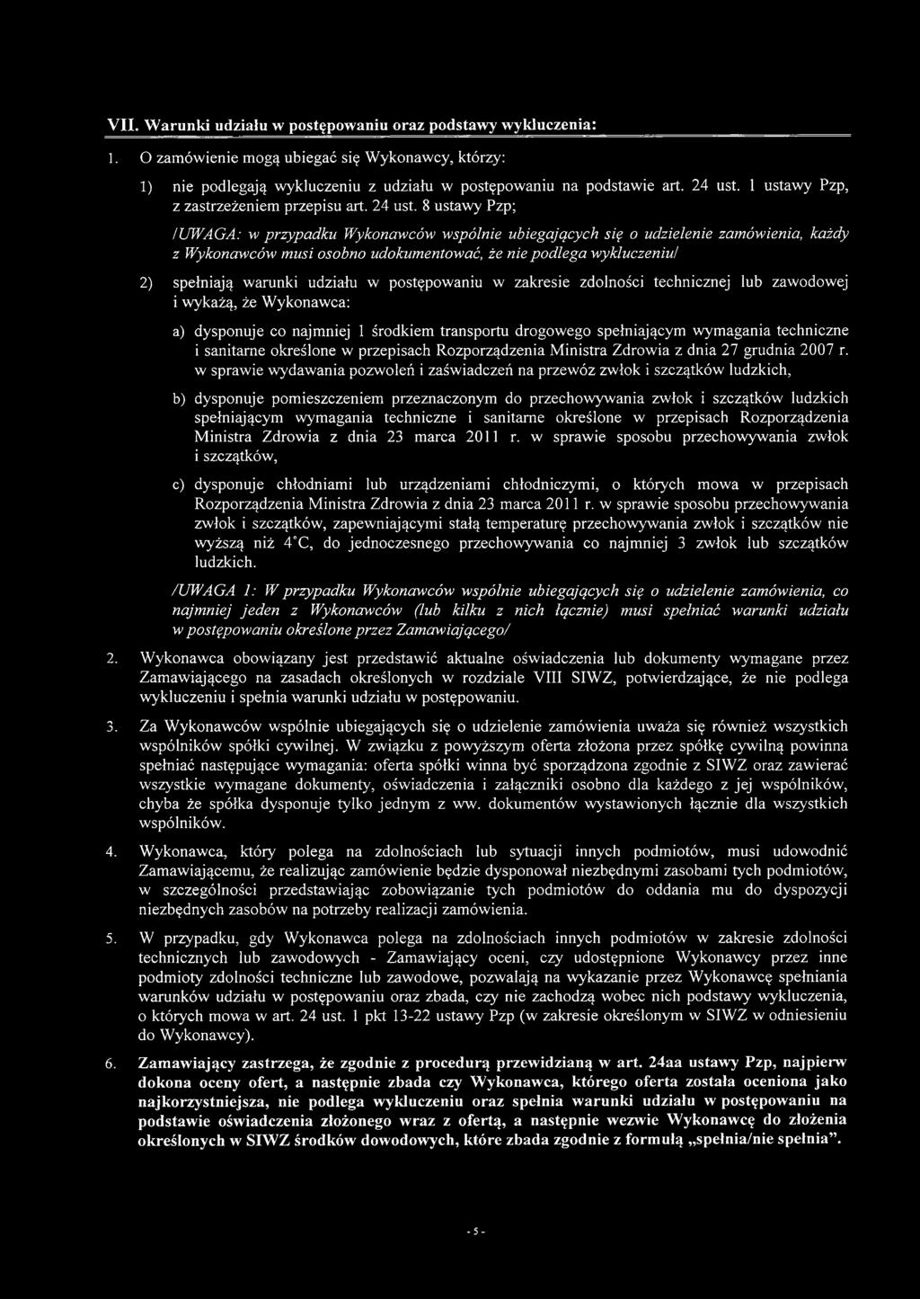 8 ustawy Pzp; /UWAGA: w przypadku Wykonawców wspólnie ubiegających się o udzielenie zamówienia, każdy z Wykonawców musi osobno udokumentować, że nie podlega wykluczeniu/ 2) spełniają warunki udziału