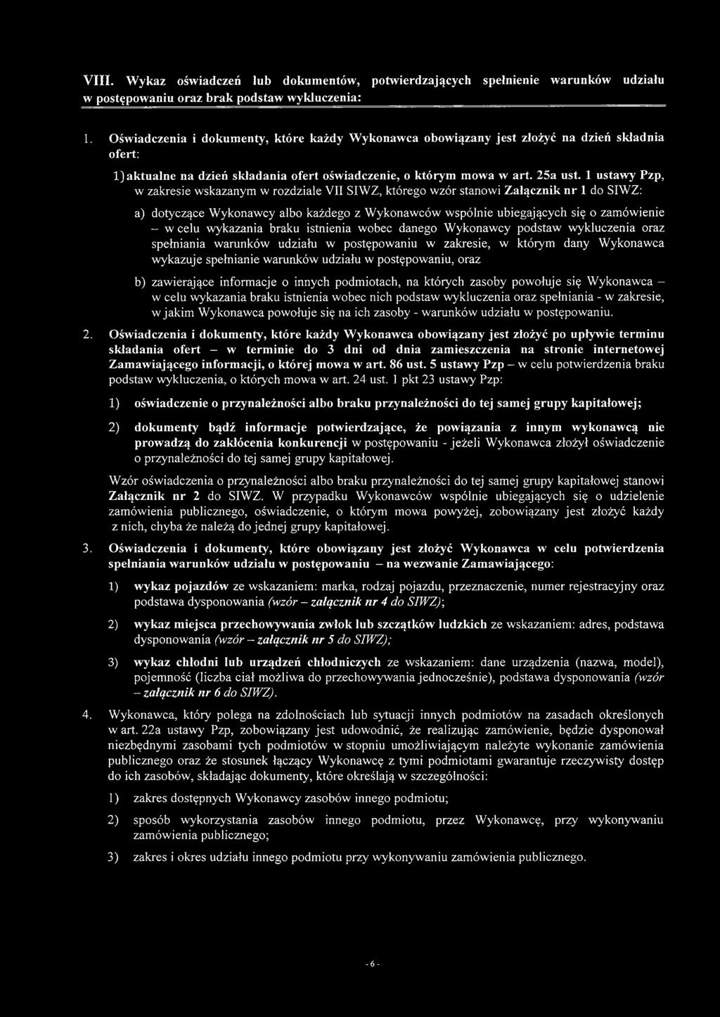 1 ustawy Pzp, w zakresie wskazanym w rozdziale VII SIWZ, którego wzór stanowi Załącznik nr 1 do SIWZ: a) dotyczące Wykonawcy albo każdego z Wykonawców wspólnie ubiegających się o zamówienie - w celu