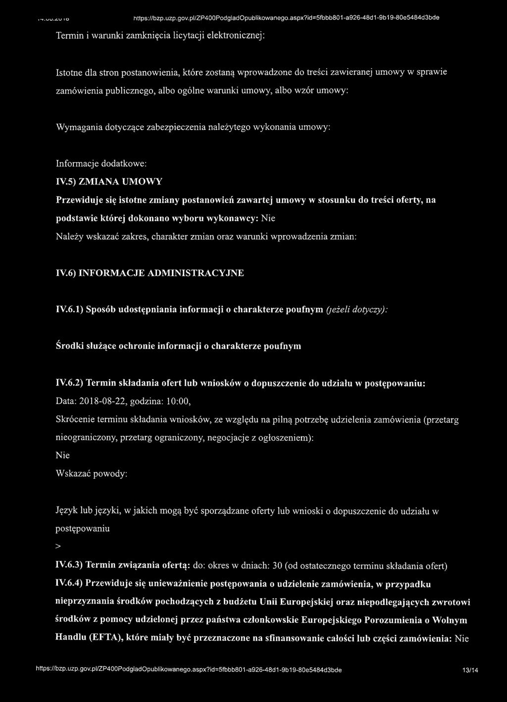 zamówienia publicznego, albo ogólne warunki umowy, albo wzór umowy: Wymagania dotyczące zabezpieczenia należytego wykonania umowy: IV,5) ZMIANA UMOWY Przewiduje się istotne zmiany postanowień