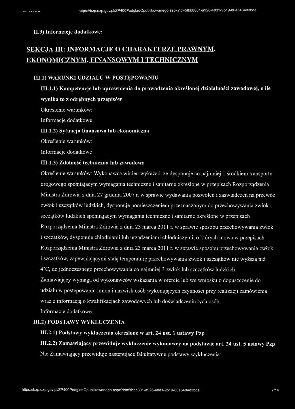 1.3) Zdolność techniczna lub zawodowa Określenie warunków: Wykonawca winien wykazać, że:dysponuje co najmniej 1 środkiem transportu drogowego spełniającym wymagania techniczne i sanitarne określone w