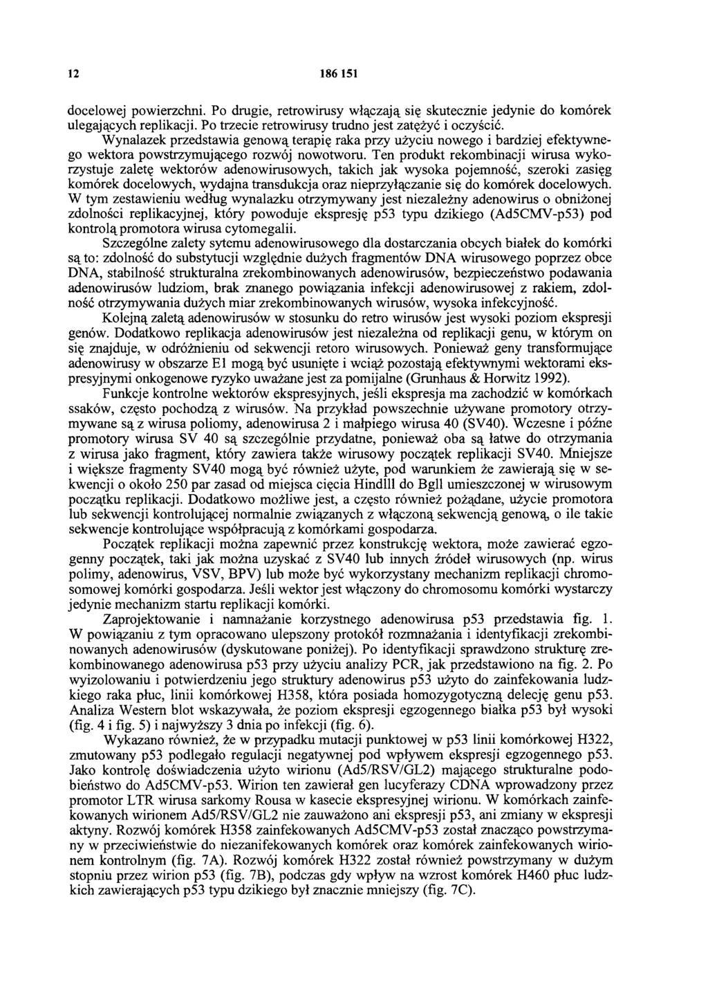 12 186 151 docelowej powierzchni. Po drugie, retrowirusy włączają się skutecznie jedynie do komórek ulegających replikacji. Po trzecie retrowirusy trudno jest zatężyć i oczyścić.