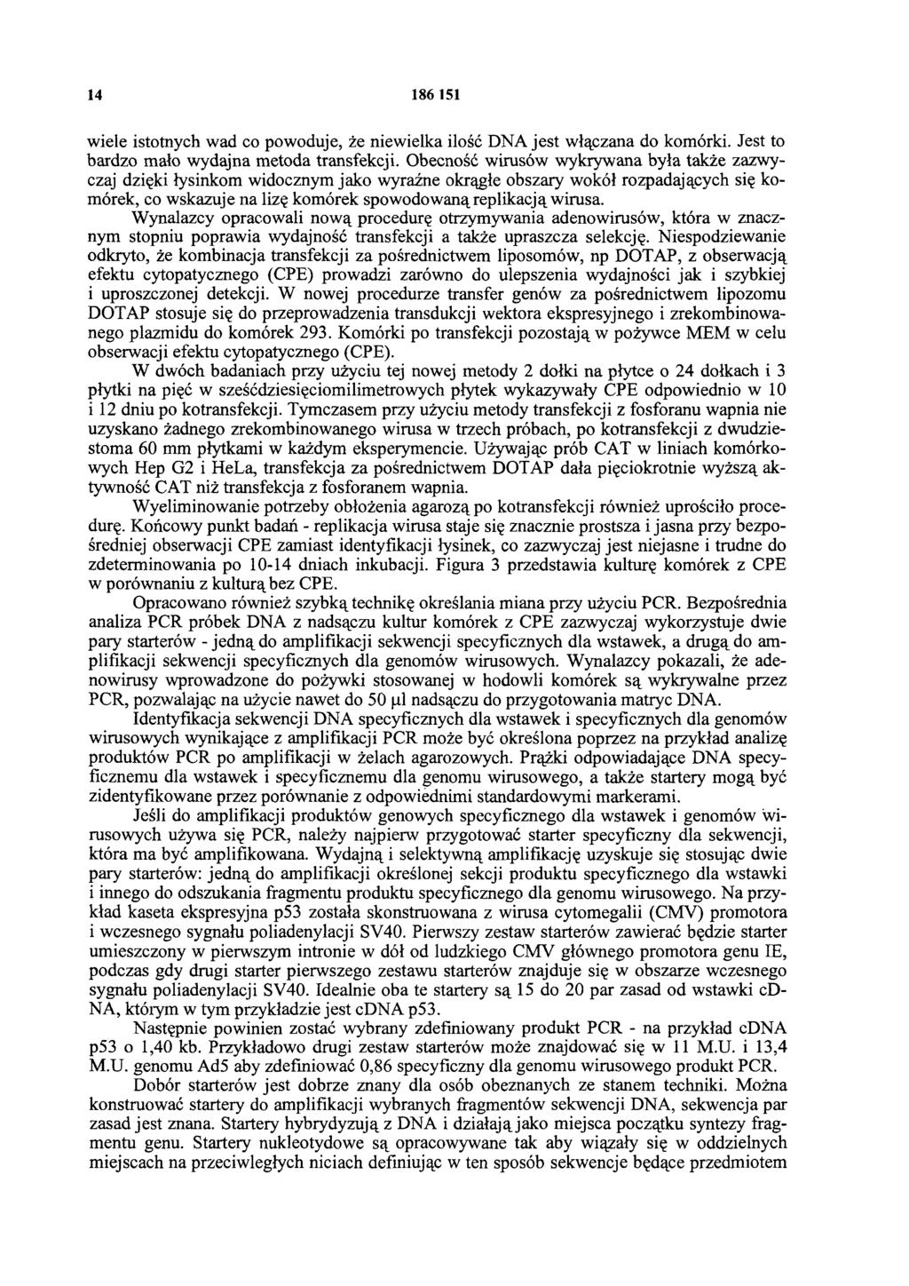 14 186 151 wiele istotnych wad co powoduje, że niewielka ilość DNA jest włączana do komórki. Jest to bardzo mało wydajna metoda transfekcji.