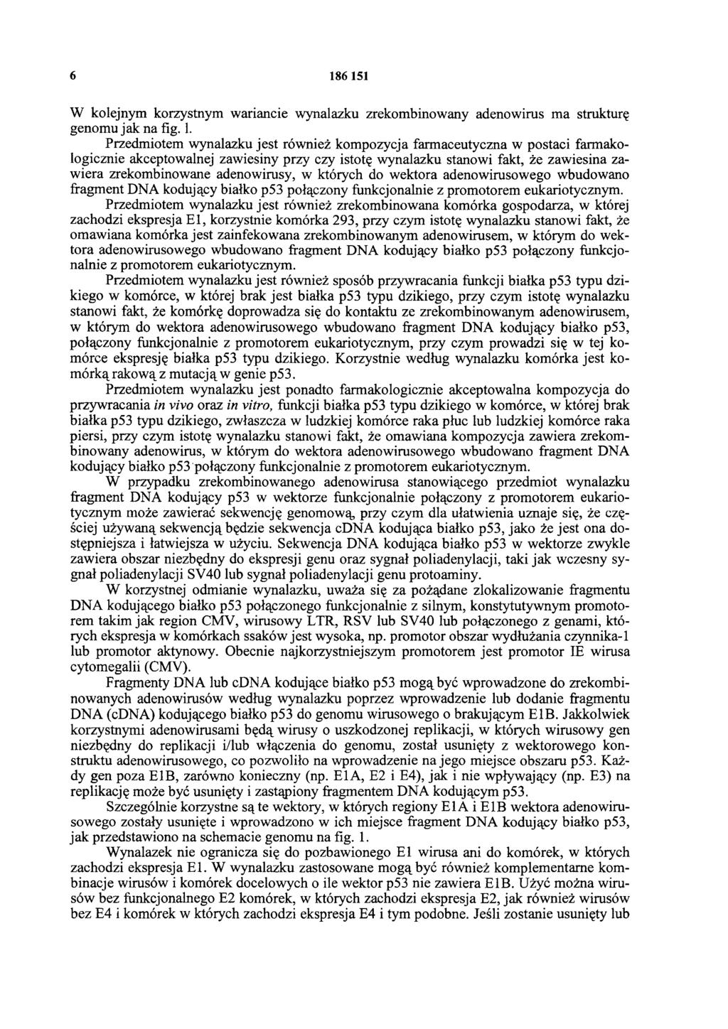 6 1 86 151 W kolejnym korzystnym wariancie wynalazku zrekombinowany adenowirus ma strukturę genomu jak na fig. 1. Przedmiotem wynalazku jest również kompozycja farmaceutyczna w postaci
