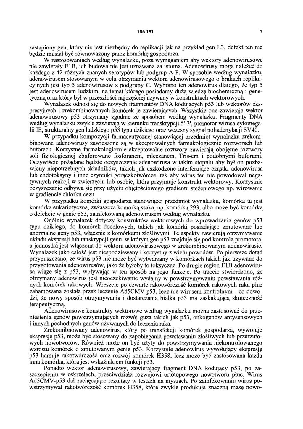 186 151 7 zastąpiony gen, który nie jest niezbędny do replikacji jak na przykład gen E3, defekt ten nie będzie musiał być równoważony przez komórkę gospodarza.