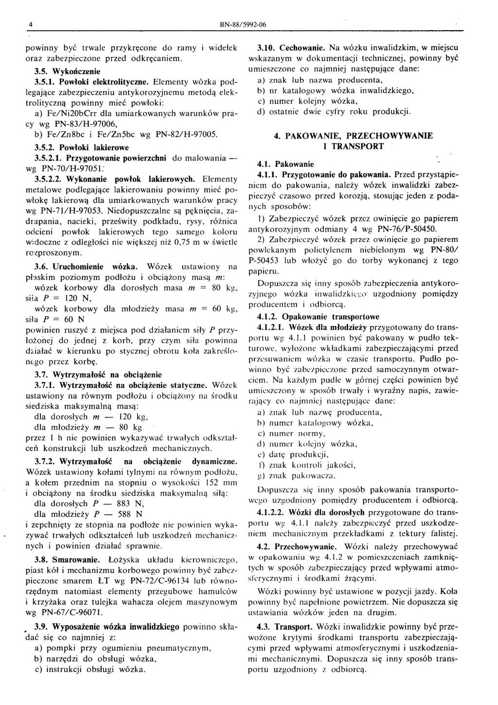 4 BN-88/5992-06 pownny być trwae przykręcone do ramy wdełek oraz zabezpeczone przed odkręcanem. 3.5. Wykończene 3.5.1. Powłok eektrotyczne.