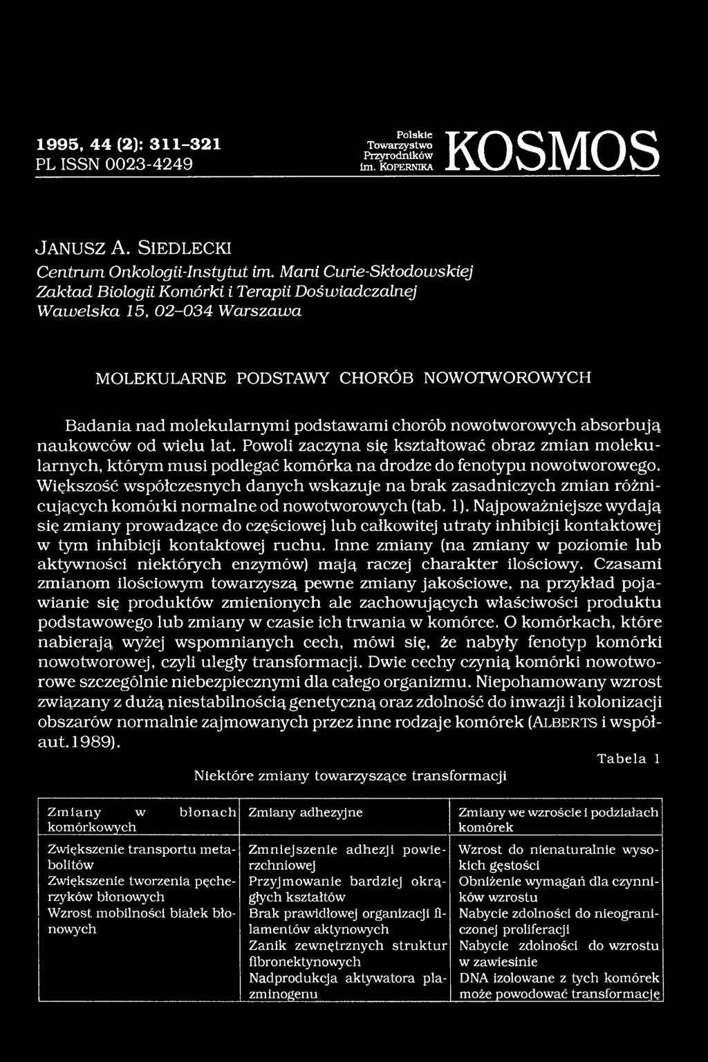 nowotworowych absorbują naukowców od wielu lat. Powoli zaczyna się kształtować obraz zmian molekularnych, którym musi podlegać komórka na drodze do fenotypu nowotworowego.