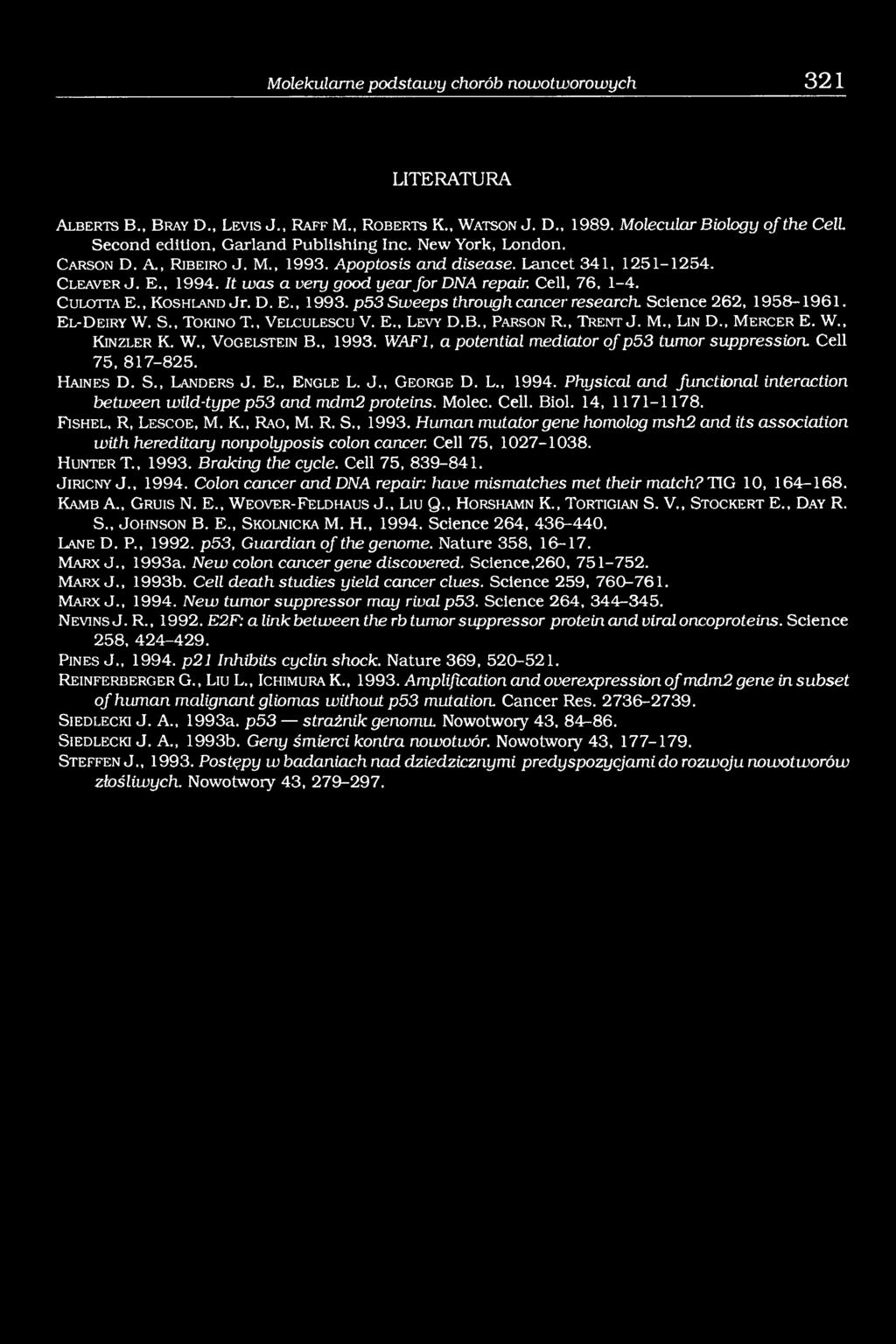 It was a very good year fordna repair. Cell, 76, 1-4. C u l o t t a E., K o s h la n d Jr. D. E., 1993. p53 Sweeps through cancer research. Science 262, 1958-1961. E l- D e ir y W. S., T o r in o T.