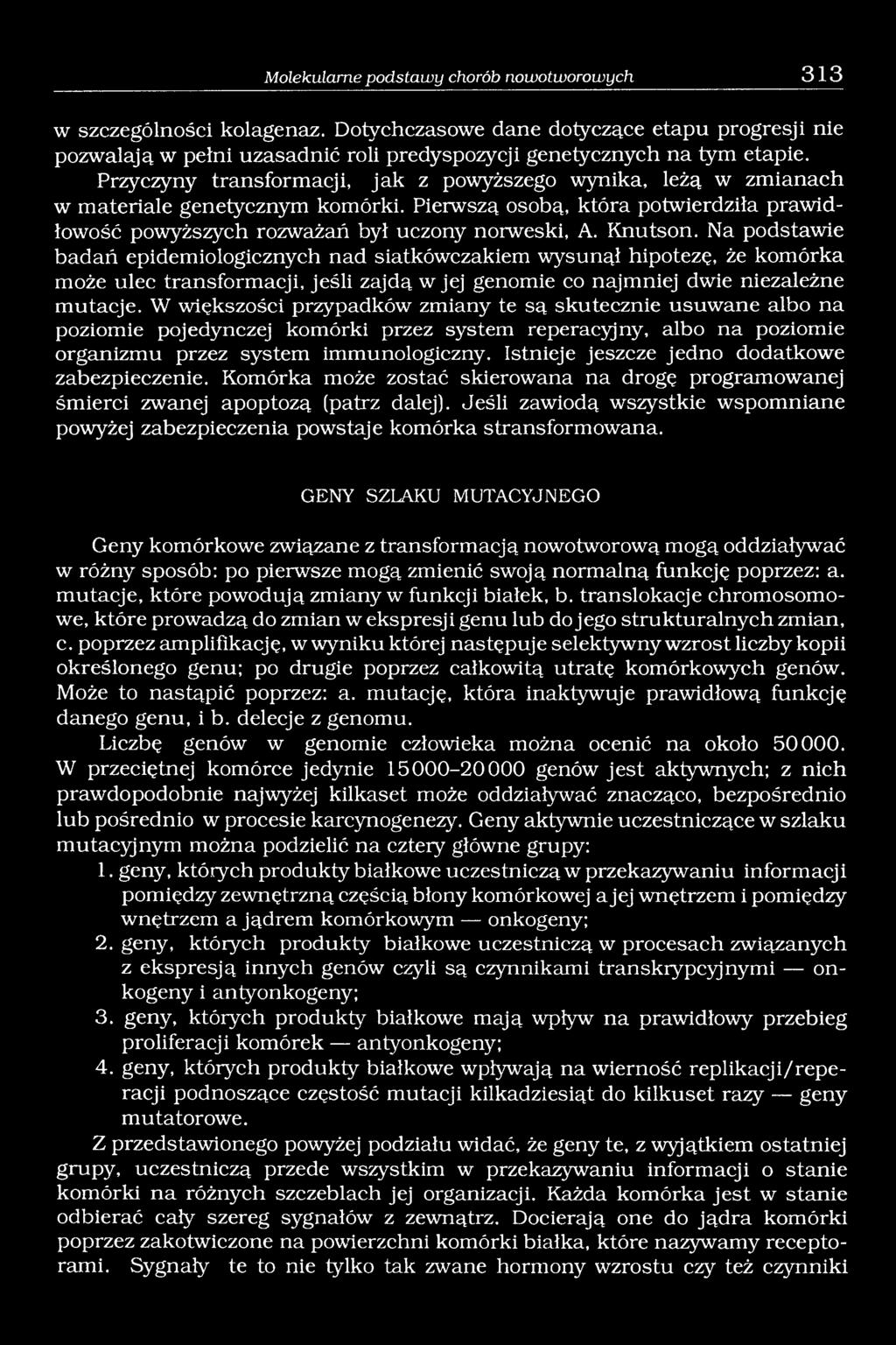 Na podstawie badań epidemiologicznych nad siatkówczakiem wysunął hipotezę, że komórka może ulec transformacji, jeśli zajdą w jej genomie co najmniej dwie niezależne mutacje.