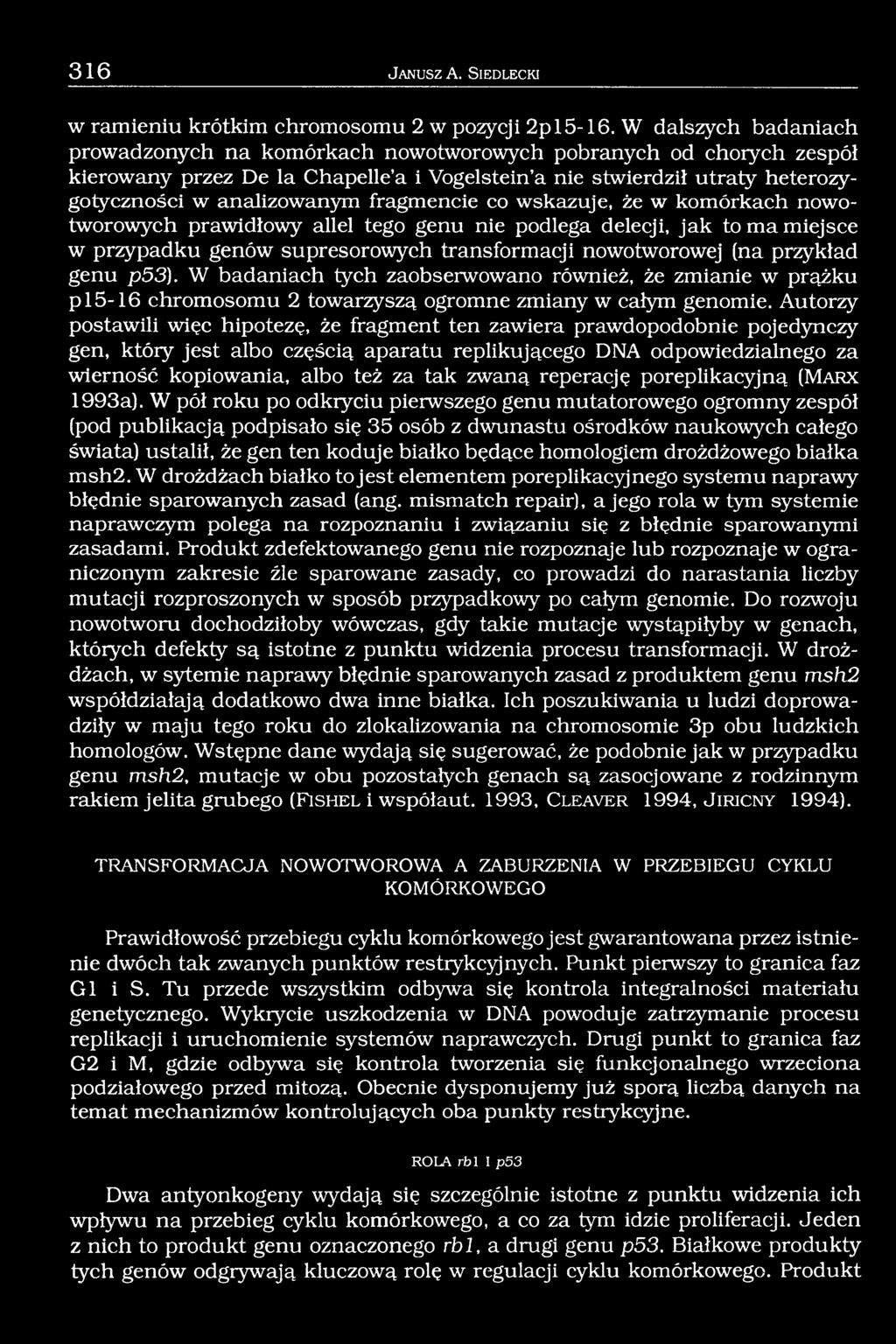 fragmencie co wskazuje, że w komórkach nowotworowych prawidłowy allel tego genu nie podlega delecji, jak to ma miejsce w przypadku genów supresorowych transformacji nowotworowej (na przykład genu