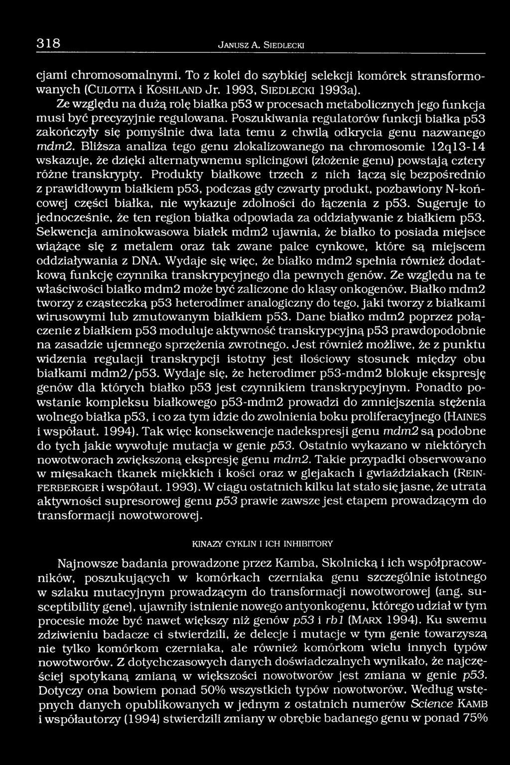 Poszukiwania regulatorów funkcji białka p53 zakończyły się pomyślnie dwa lata temu z chwilą odkrycia genu nazwanego mdm2.