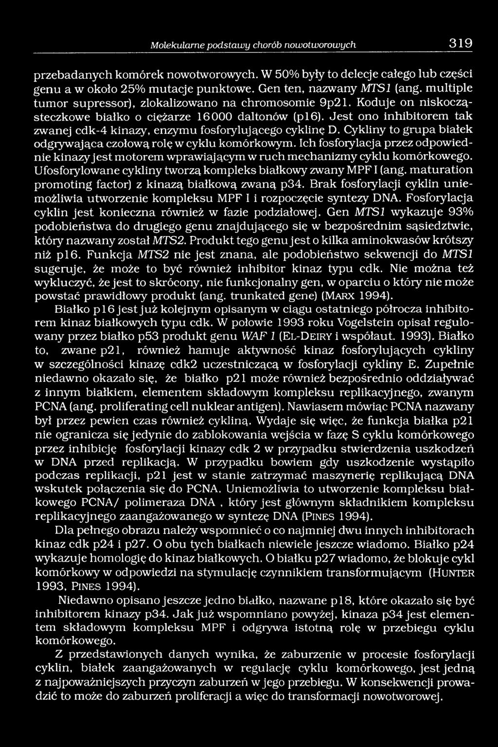 Jest ono inhibitorem tak zwanej cdk-4 kinazy, enzymu fosforylującego cyklinę D. Cykliny to grupa białek odgrywająca czołową rolę w cyklu komórkowym.