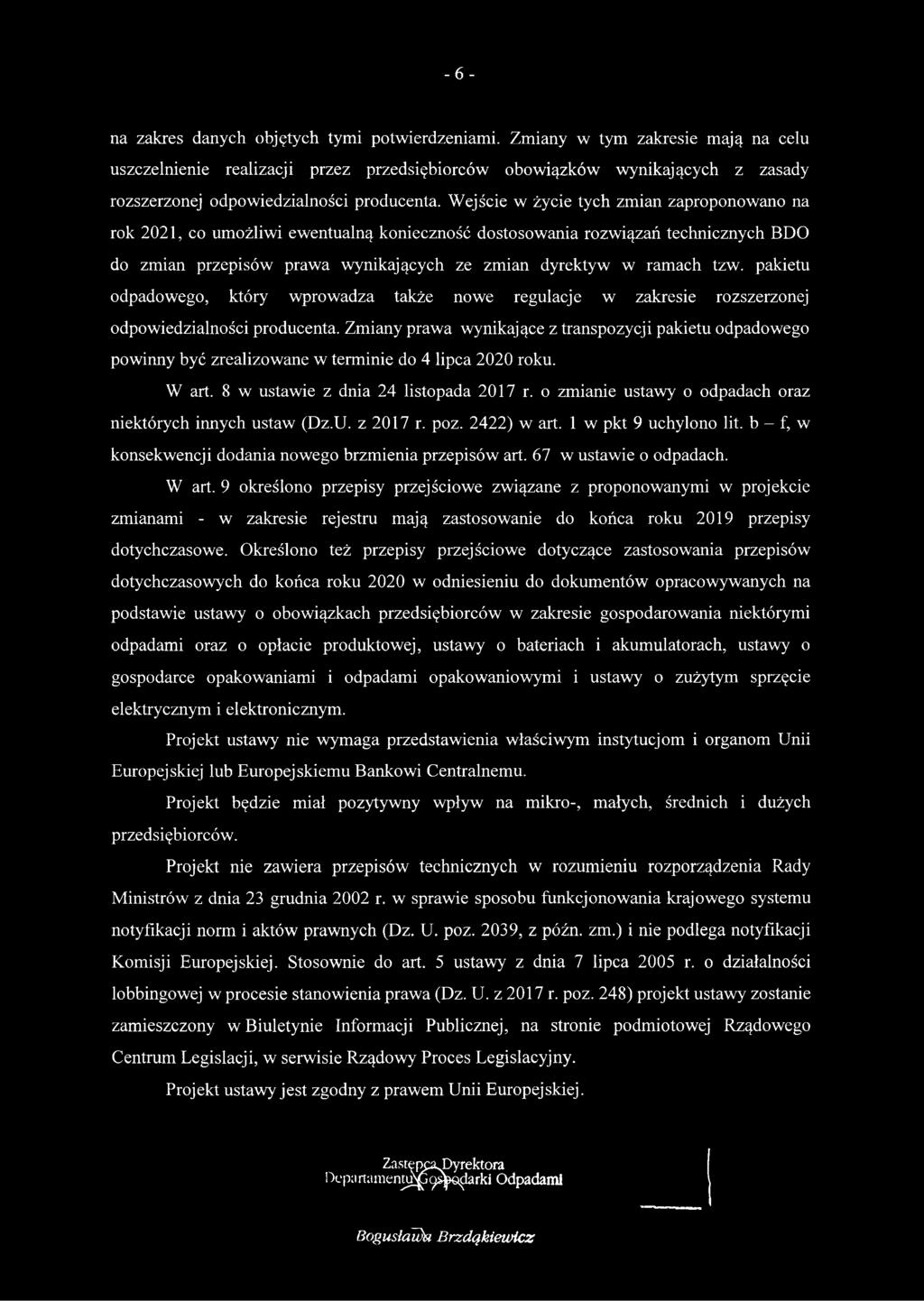 Wejście w życie tych zmian zaproponowano na rok 2021, co umożliwi ewentualną konieczność dostosowania rozwiązań technicznych BDO do zmian przepisów prawa wynikających ze zmian dyrektyw w ramach tzw.