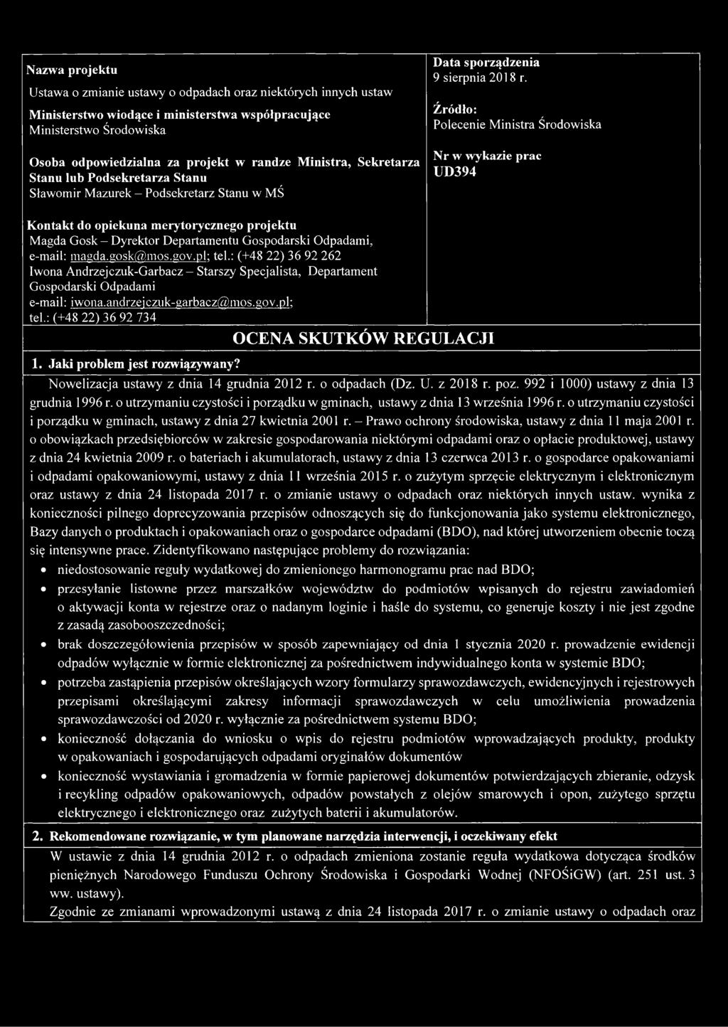 Źródło: Polecenie Ministra Środowiska Nr w wykazie prac UD394 Kontakt do opiekuna merytorycznego projektu Magda Gosk - Dyrektor Departamentu Gospodarski Odpadami, e-mail: magda.gosk@mos.gov.