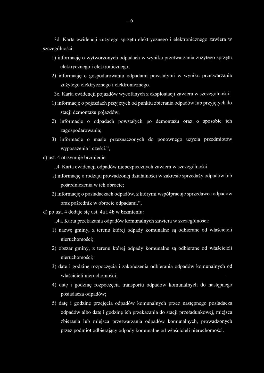 elektronicznego; 2) informację o gospodarowaniu odpadami powstałymi w wyniku przetwarzania zużytego elektrycznego i elektronicznego. 3e.