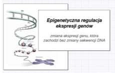 EPIGENETYKA Epigenetyka -- nauka zajmująca się badaniem mechanizmów związanych z