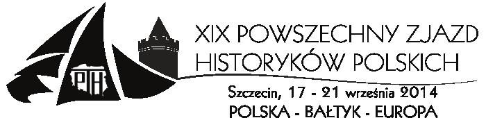 52 17 21 IX Szczecin: XIX Powszechny Zjazd Historyków Polskich Szanowni Państwo, Powszechne Zjazdy Historyków Polskich odgrywają ważną i szczególną rolę w życiu i działalności Polskiego Towarzystwa