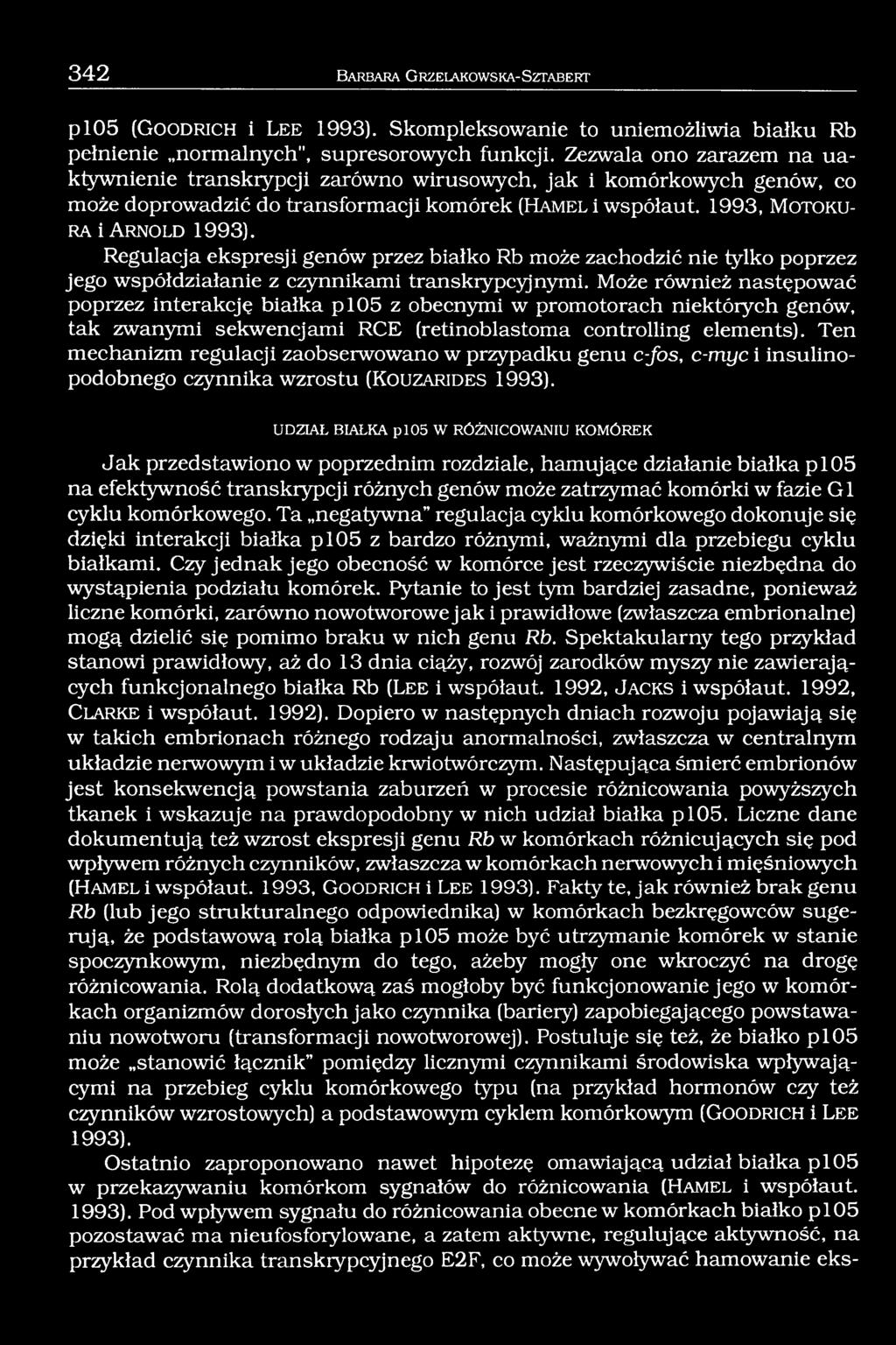 1993, M o t o k u - r a i A r n o l d 1993). Regulacja ekspresji genów przez białko Rb może zachodzić nie tylko poprzez jego współdziałanie z czynnikami transkrypcyjnymi.