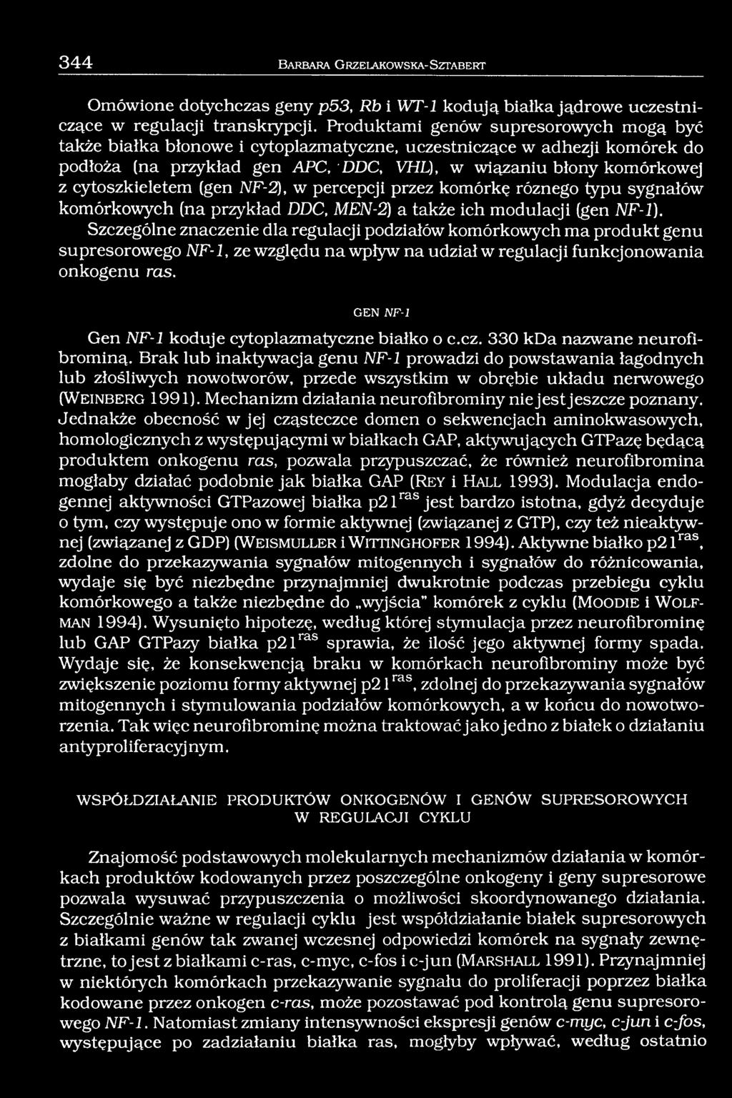 cytoszkieletem (gen NF-2), w percepcji przez komórkę różnego typu sygnałów komórkowych (na przykład DDC, MEN-2) a także ich modulacji (gen NF-1).