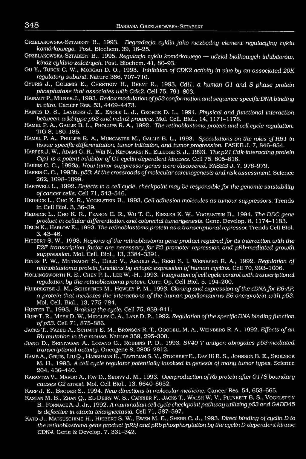 , 1993. Inhibition of CDK2 activity in vivo by an associated 20K regulatory subunit. Nature 366, 707-710. G y u ris J., G o le m is E., C h e r t k o v H., B r e n t R., 1993. Cdil, a human G1 and S phase protein phosphatase that associates with Cdk2.
