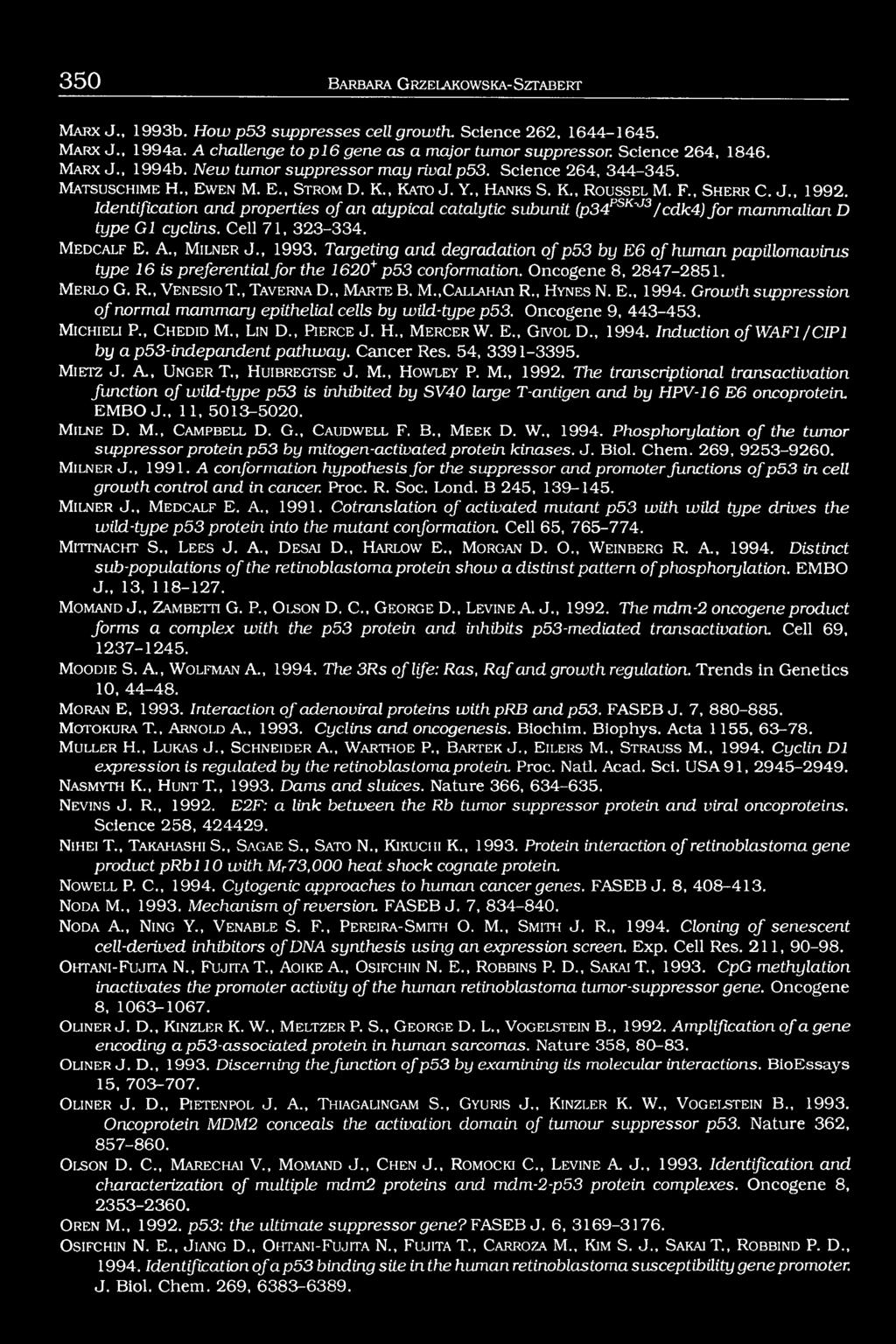 , S h e r r C. J., 1992. Identification and properties of an atypical catalytic subunit (p34psk'j3/cdk4) fo r mammalian D type Gl cyclins. C ell 71, 323-334. M e d c a l f E. A., M iln e r J., 1993.