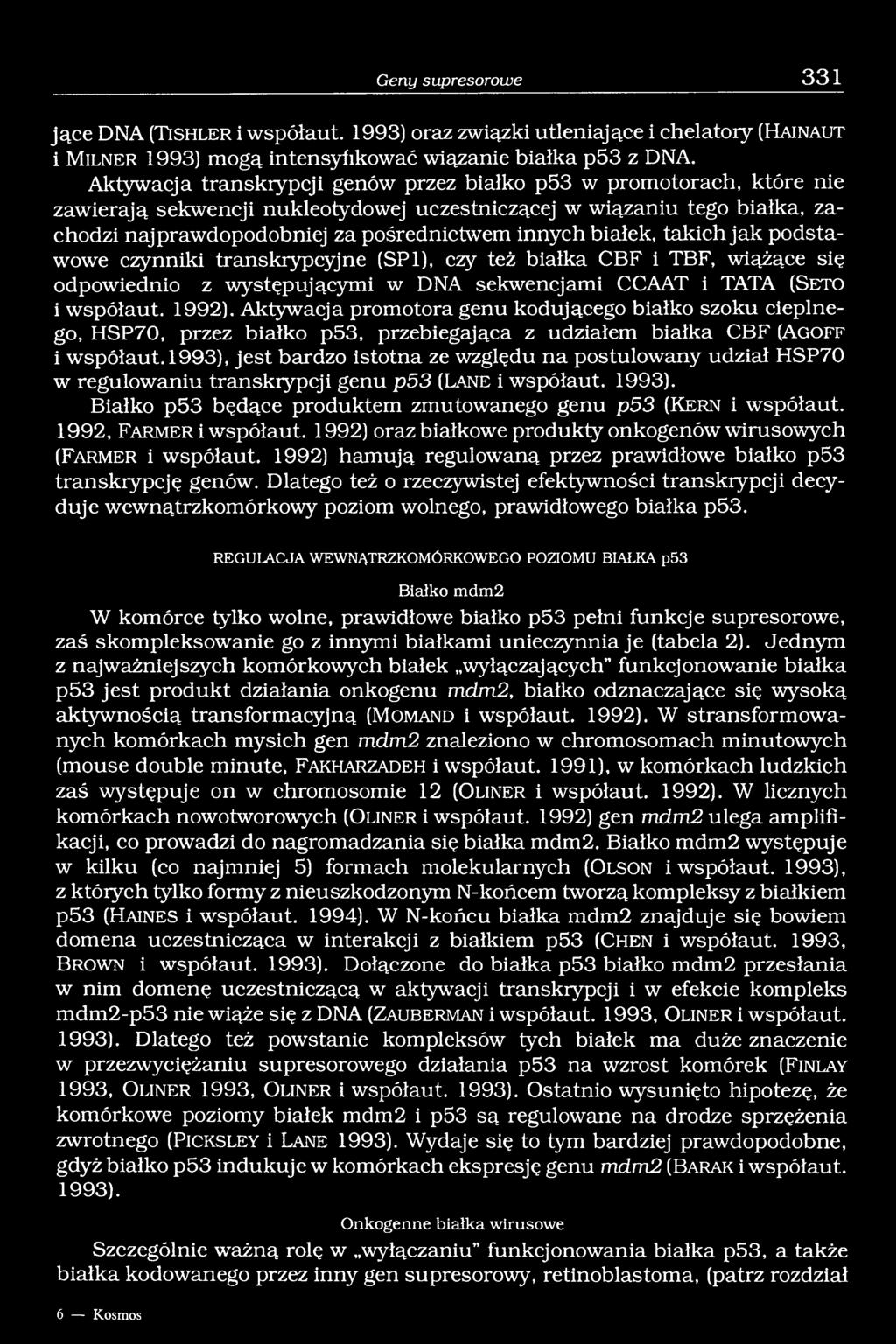 białek, takich jak podstawowe czynniki transkrypcyjne (SP 1), czy też białka CBF i TBF, wiążące się odpowiednio z występującymi w DNA sekwencjami CCAAT i TATA (S e t o i współaut. 1992).