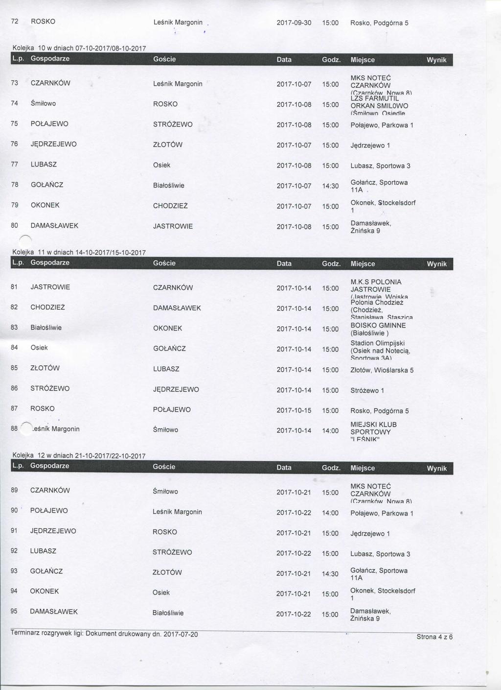 72 207-09-30 5:00 Rosko, Podgorna 5 Kolejka 0 w dniach 07-0-207/08-0-207 Wynik 73 74 Smifowo 207-0-07 207-0-08 MKS NOTEO 5:00 ^r.