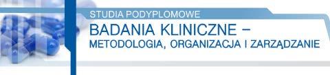 BADANIA KLINICZNE METODOLOGIA, ORGANIZACJA I ZARZĄDZANIE Studia podyplomowe skierowane do osób zainteresowanych poszerzeniem wiedzy w zakresie organizacji, planowania i prowadzenia badań klinicznych.