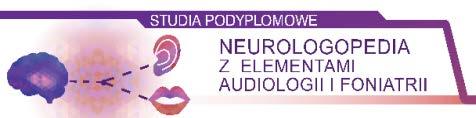 NEUROLOGOPEDIA Z ELEMENTAMI AUDIOLOGII I FONIATRII Studia kwalifikacyjne adresowane do logopedów mające na celu ukierunkowanie osób z przygotowaniem logopedycznym na neurologopedyczną rewalidację