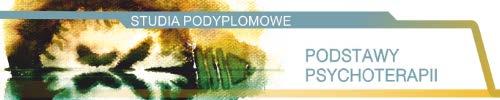 PODSTAWY PSYCHOTERAPII Studia podyplomowe z zakresu Podstawy psychoterapii oraz Szczegółowych problemów psychoterapii przygotowują słuchaczy do ubiegania się o Certyfikat Psychoterapeuty Polskiego