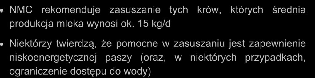 Metody zasuszenia NMC rekomenduje zasuszanie tych krów, których średnia produkcja mleka wynosi ok.