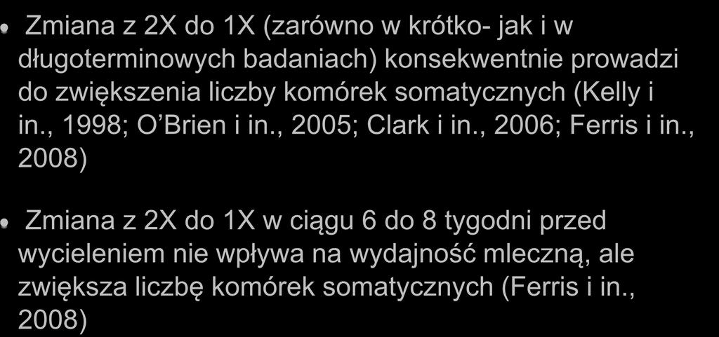 Częstotliwość doju Zmiana z 2X do 1X (zarówno w krótko- jak i w długoterminowych badaniach) konsekwentnie prowadzi do zwiększenia liczby komórek somatycznych (Kelly i in., 1998; O Brien i in.