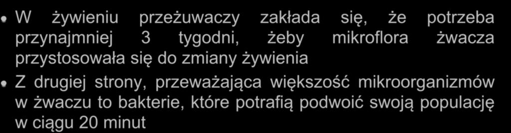 Przed wycieleniem W żywieniu przeżuwaczy zakłada się, że potrzeba przynajmniej 3 tygodni, żeby mikroflora żwacza przystosowała się do zmiany