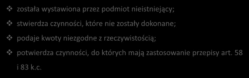wystawiona przez podmiot nieistniejący; stwierdza czynności, które nie zostały dokonane; podaje