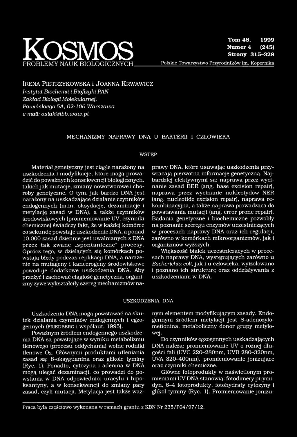 pl MECHANIZMY NAPRAWY DNA U BAKTERII I CZŁOWIEKA WSTĘP Materiał genetyczny jest ciągle narażony na uszkodzenia i modyfikacje, które mogą prowadzić do poważnych konsekwencji biologicznych, takich jak