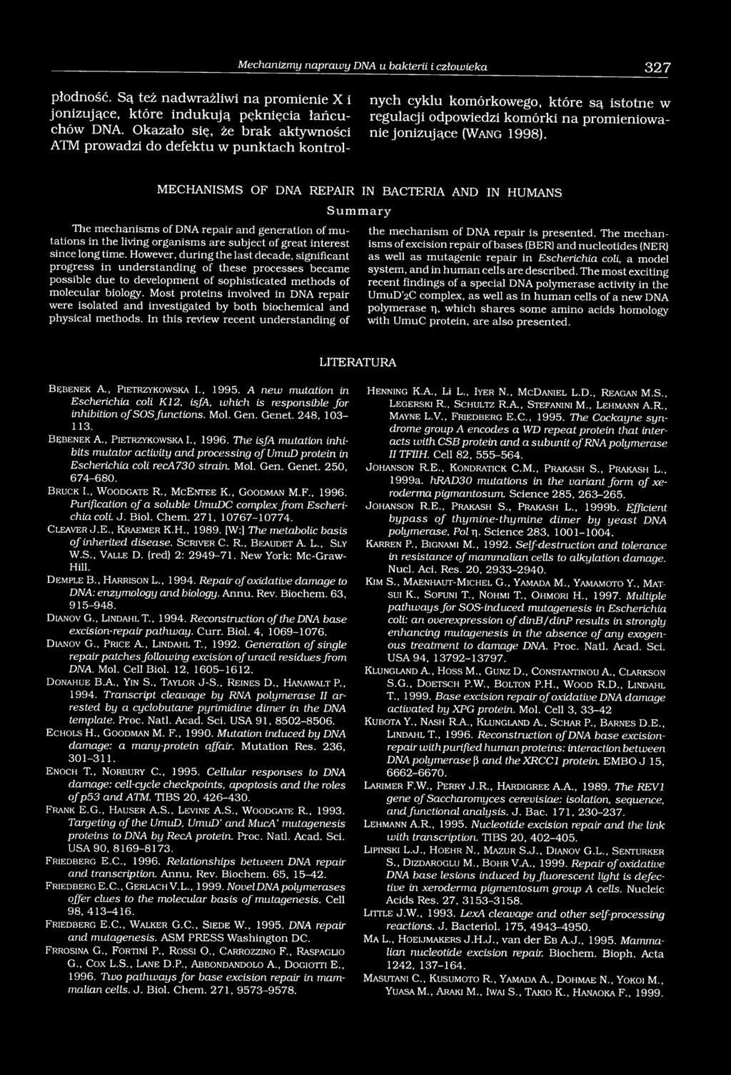 MECHANISMS OF DNA REPAIR IN BACTERIA AND IN HUMANS The mechanisms of DNA repair and generation of mutations in the living organisms are subject of great interest since long time.