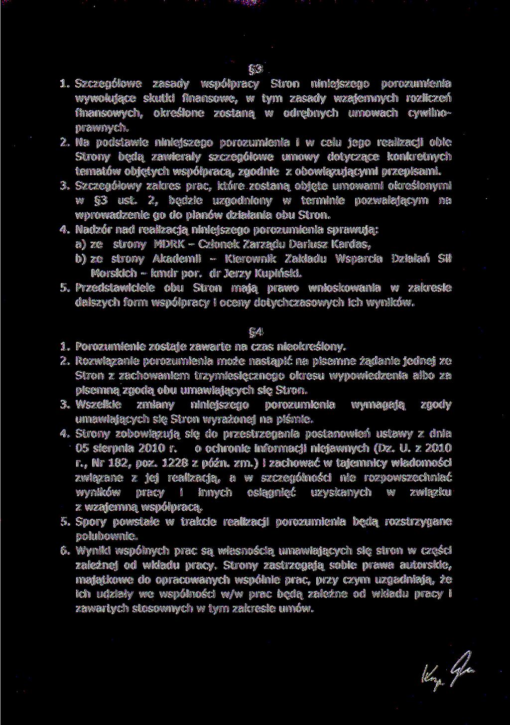 3 1. Szczegółowe zasady współpracy Stron niniejszego porozumienia wywołujące skutki finansowe, w tym zasady wzajemnych rozliczeń finansowych, określone zostaną w odrębnych umowach cywilnoprawnych. 2.