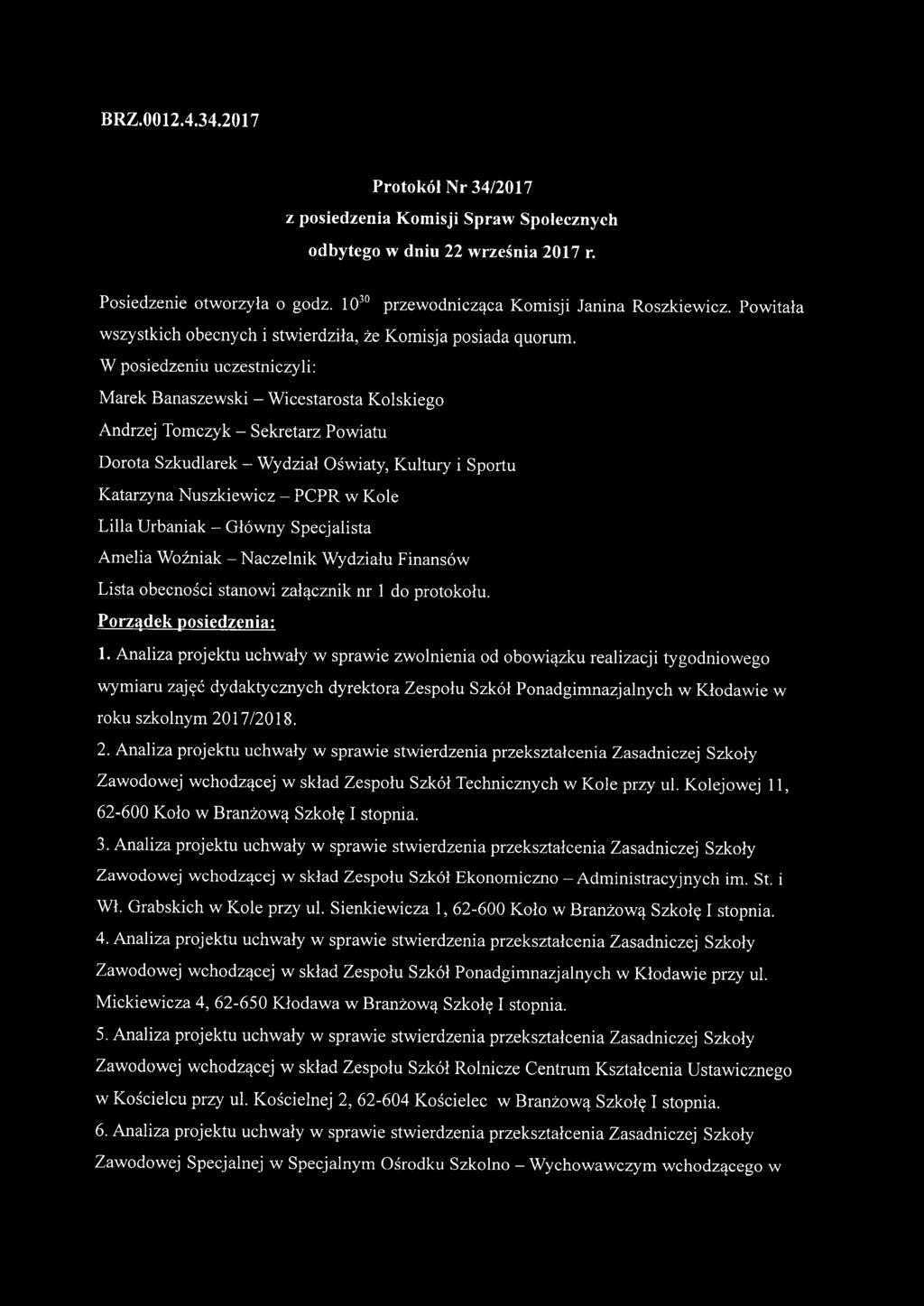 W posiedzeniu uczestniczyli: Marek Banaszewski - Wicestarosta Kolskiego Andrzej Tomczyk - Sekretarz Powiatu Dorota Szkudlarek - Wydział Oświaty, Kultury i Sportu Katarzyna Nuszkiewicz - PCPR w Kole
