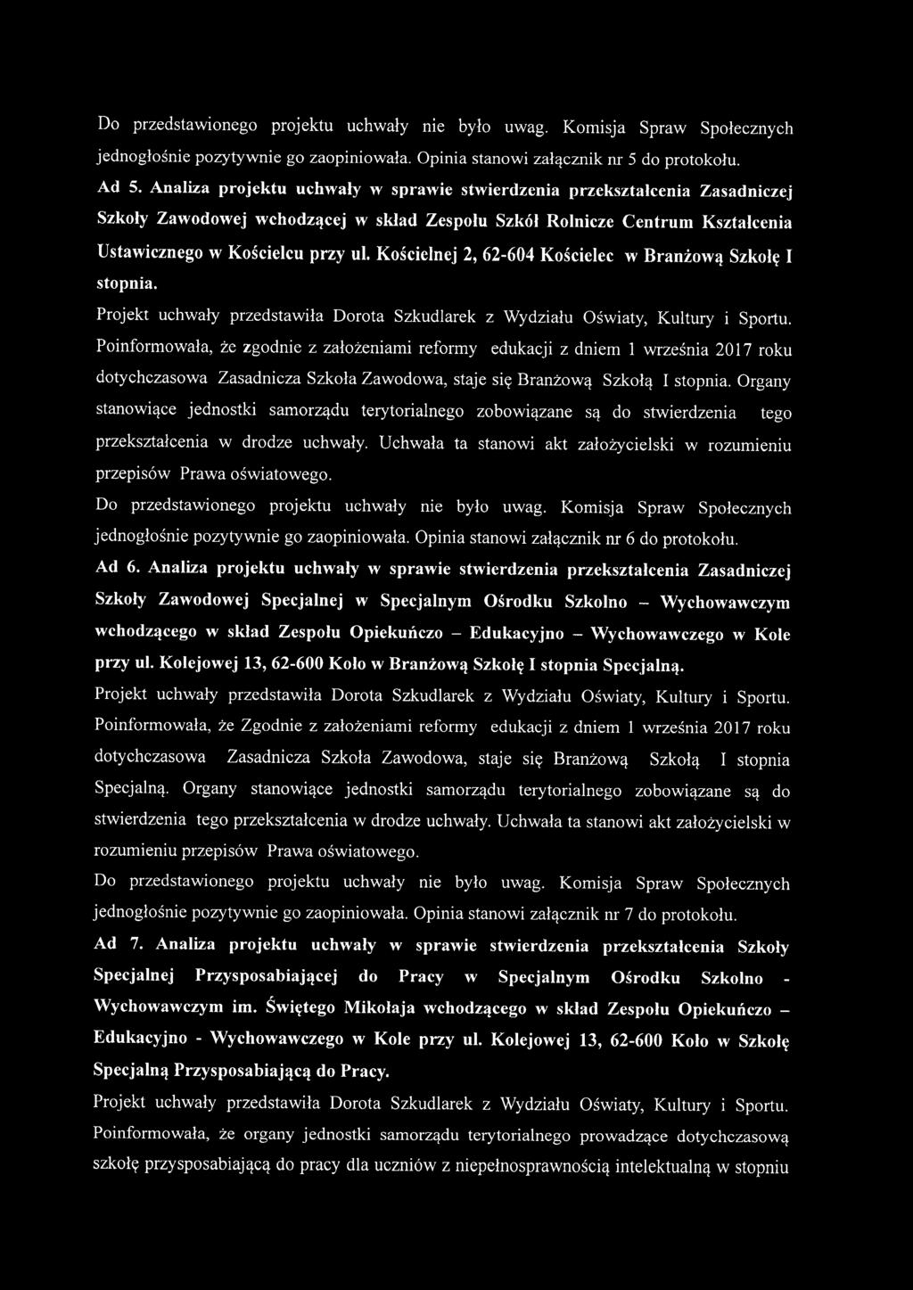 Kościelnej 2, 62-604 Kościelec w Branżową Szkołę I stopnia. jednogłośnie pozytywnie go zaopiniowała. Opinia stanowi załącznik nr 6 do protokołu. Ad 6.