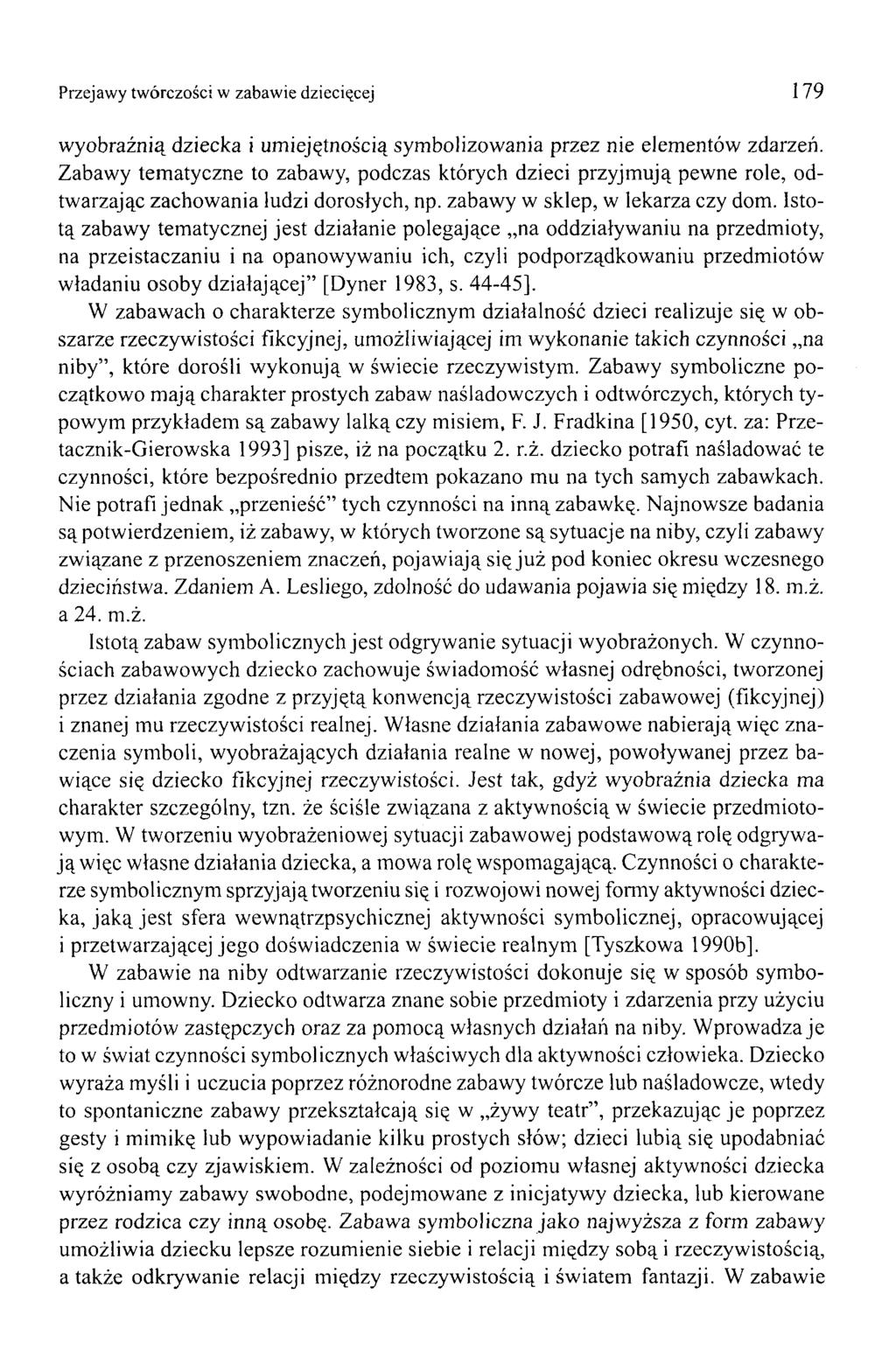 Przejawy twórczości w zabawie dziecięcej 179 wyobraźnią dziecka i umiejętnością symbolizowania przez nie elementów zdarzeń.
