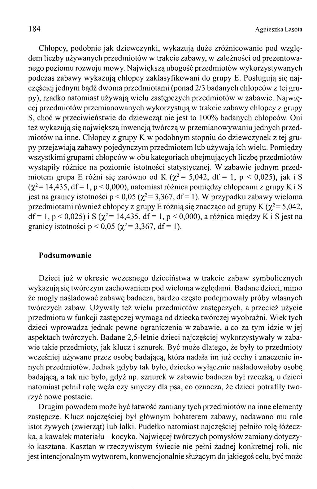 184 Agnieszka Lasota Chłopcy, podobnie jak dziewczynki, wykazują duże zróżnicowanie pod względem liczby używanych przedmiotów w trakcie zabawy, w zależności od prezentowanego poziomu rozwoju mowy.